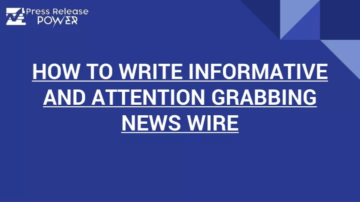 how to write informative and attention grabbing news wire