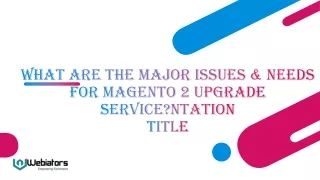 what are the major issues needs for magento 2 upgrade service ntation title