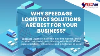 Why Choose Speedage Logistics Solutions? Speedage Logistics Services