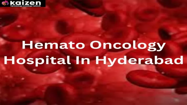 PPT - Hemato Oncology Hospital In Hyderabad PowerPoint Presentation ...