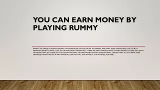 You can earn money by playing rummy
