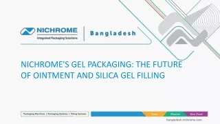 NICHROME'S GEL PACKAGING: THE FUTURE OF OINTMENT AND SILICA GEL FILLING