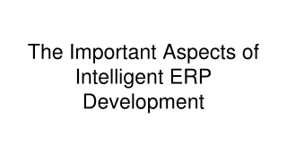 the important aspects of intelligent erp development