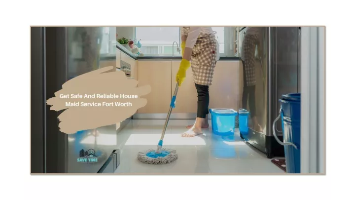 PPT - Get Safe And Reliable House Maid Service Fort Worth PowerPoint ...