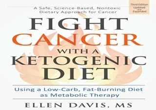 READ EBOOK [PDF] Fight Cancer with a Ketogenic Diet, Third Edition: Using a Low-