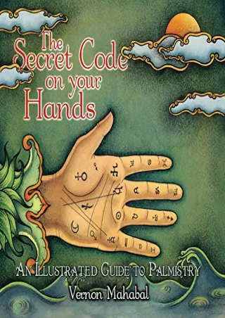 PDF/READ The Secret Code on Your Hands: An Illustrated Guide to Palmistry