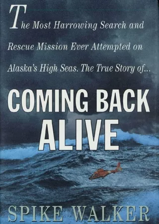 $PDF$/READ/DOWNLOAD Coming Back Alive: The True Story of the Most Harrowing Sear