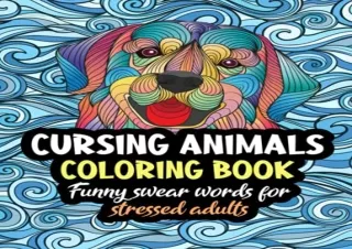 [DOWNLOAD PDF] Cursing Animals Coloring Book. Funny Swear Words for Stressed Adu