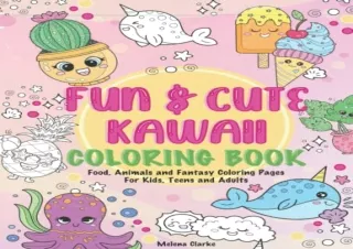 [READ PDF] Fun & Cute Kawaii Coloring Book: Food, Animals and Fantasy Coloring P