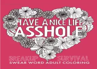 (PDF BOOK) Have a Nice Life Asshole: Breakup Stress Reliever Adult Coloring Book