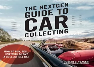 (PDF BOOK) The NextGen Guide to Car Collecting: How to Buy, Sell, Live With and