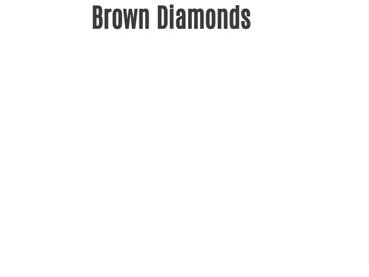 brown diamonds