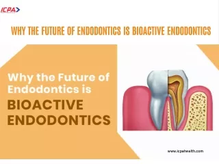 Why the Future of Endodontics is Bioactive Endodontics - ICPA Health Products Ltd