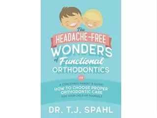 Full DOWNLOAD The Headache-Free Wonders of Functional Orthodontics: A Concerned Parent's