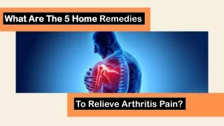What Are The 5 Home Remedies To Relieve Arthritis Pain?