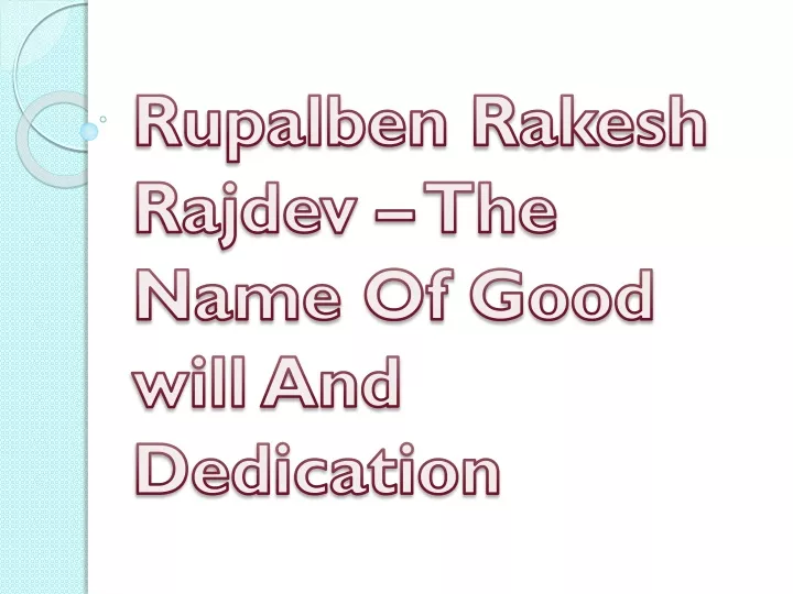 rupalben rakesh rajdev the name of good will and dedication