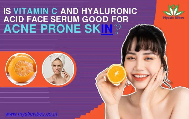 is vitamin c and hyaluronic acid face serum good for acne prone sk in