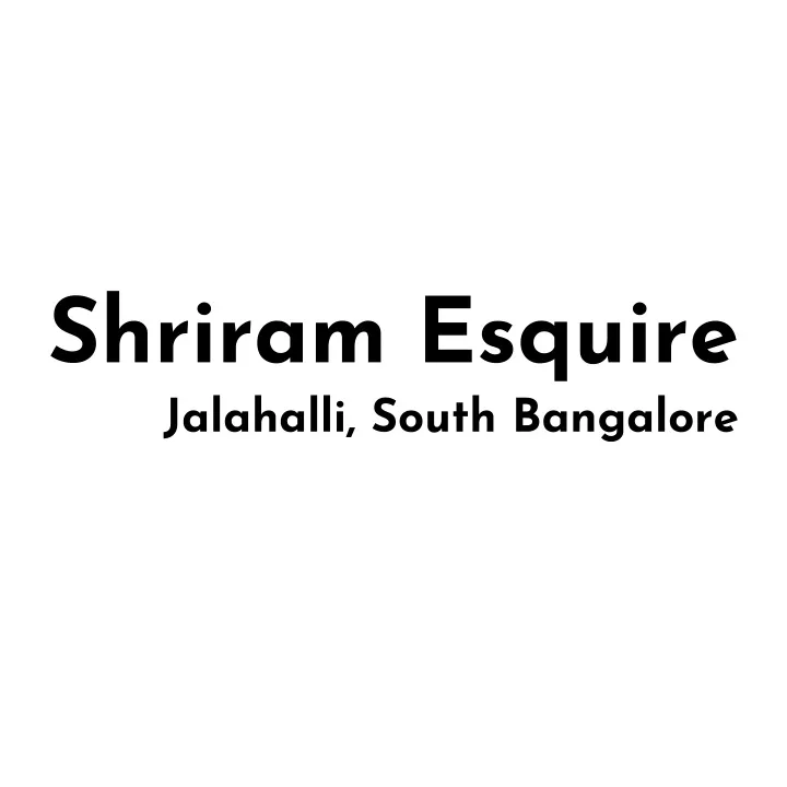 shriram esquire jalahalli south bangalore