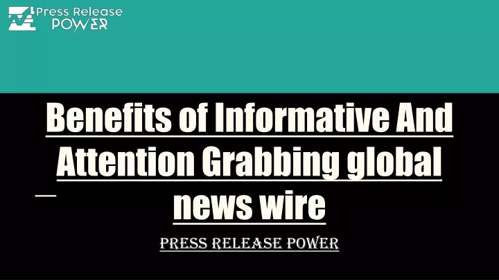 benefits of informative and attention grabbing global news wire