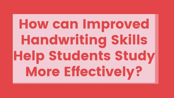 how can improved handwriting skills help students