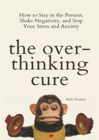 epub download The Overthinking Cure: How to Stay in the Present, Shake Negativit