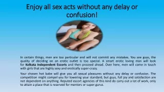 Enjoy all sex acts without any delay or confusion!