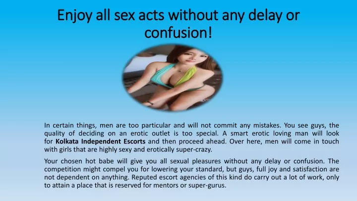 enjoy all sex acts without any delay or confusion