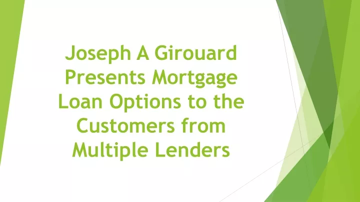 joseph a girouard presents mortgage loan options to the customers from multiple lenders