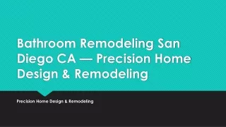 Bathroom Remodeling San Diego CA — Precision Home Design & Remodeling