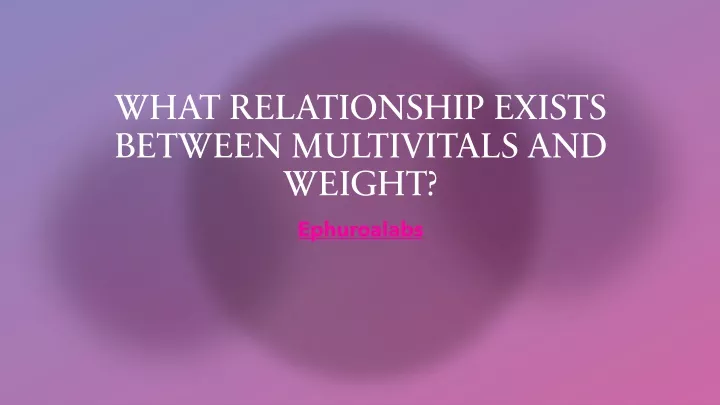 what relationship exists between multivitals