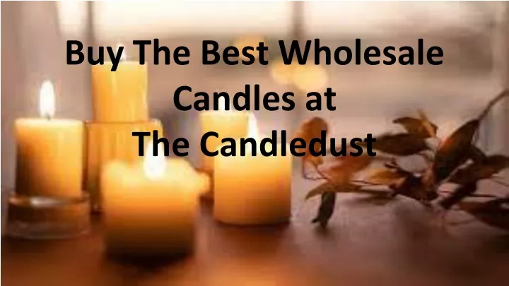 buy the best wholesale candles at the candledust