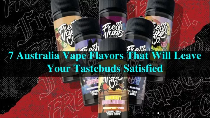 7 australia vape flavors that will leave your tastebuds satisfied