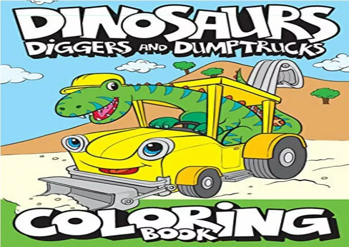 dinosaurs diggers and dump trucks coloring book