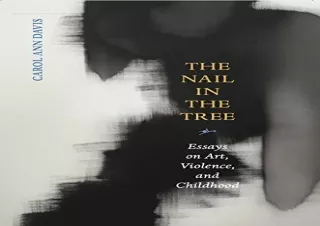 READ ONLINE The Nail in the Tree: Essays on Art, Violence, and Childhood (Life i