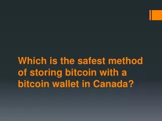 Which is the safest method of storing bitcoin with a bitcoin wallet in Canada?