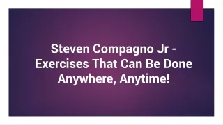 Steven Compagno Jr - Exercises That Can Be Done Anywhere, Anytime!