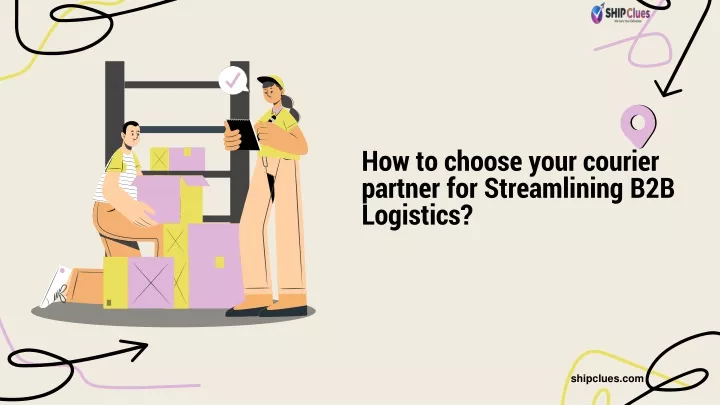 how to choose your courier partner for streamlining b2b logistics