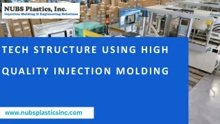 Tech Structure Using High Quality Injection Molding - NubsPlasticsInc