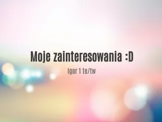 moje zainteresowania d igor 1 te tw