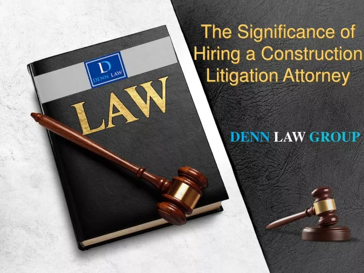 the significance of hiring a construction litigation attorney