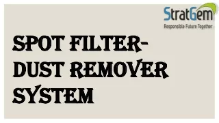 Spot Filter -Dust Remover System