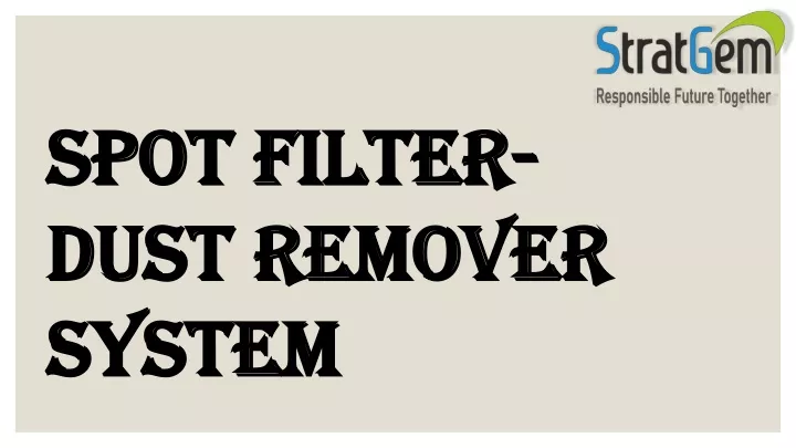 spot filter dust remover system