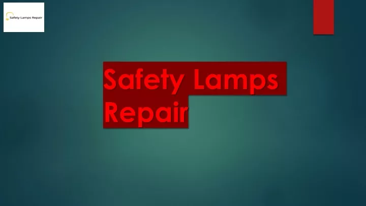 safety lamps repair