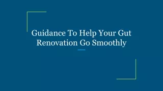 guidance to help your gut renovation go smoothly