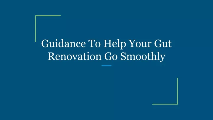 guidance to help your gut renovation go smoothly