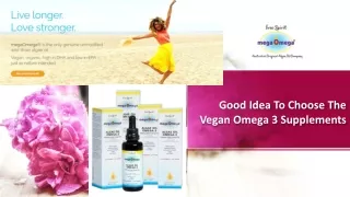 good idea to choose the vegan omega 3 supplements