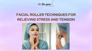 Facial Roller Techniques for Relieving Stress and Tension