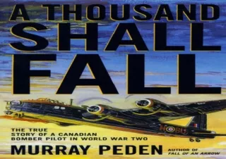 free ^read [pdf] A Thousand Shall Fall: The True Story of a Canadian Bomber Pilo