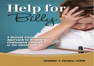 (PDF BOOK) Help for Billy: A Beyond Consequences Approach to Helping Challenging