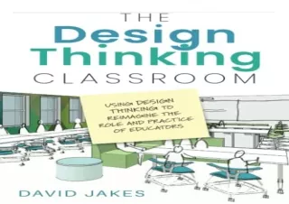 [READ PDF] The Design Thinking Classroom: Using Design Thinking to Reimagine the